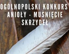 ,,ANIOŁY – muśnięcie skrzydeł”ogólnopolski konkurs plastyczny dla dzieci i rodziców.