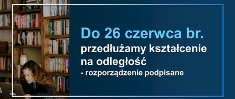 Kształcenie na odległość w szkołach i placówkach przedłużone do 26 czerwca br.
