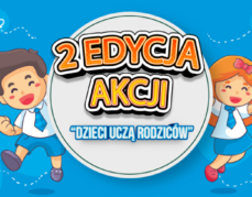Ogólnopolska akcja edukacyjna „Dzieci uczą rodziców”. Druga edycja.