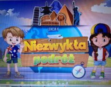 Lekcja 6 „Dzieci uczą rodziców”- Niezwykła podróż.