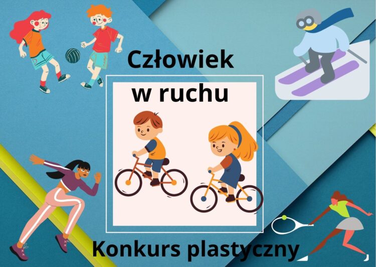22 Ogólnopolski konkurs plastyczny dla dzieci i młodzieży „Człowiek w ruchu”