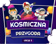 Kosmiczna przygoda- lekcja 5