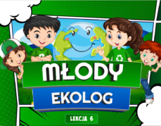 Lekcja 6 –  Młody ekolog